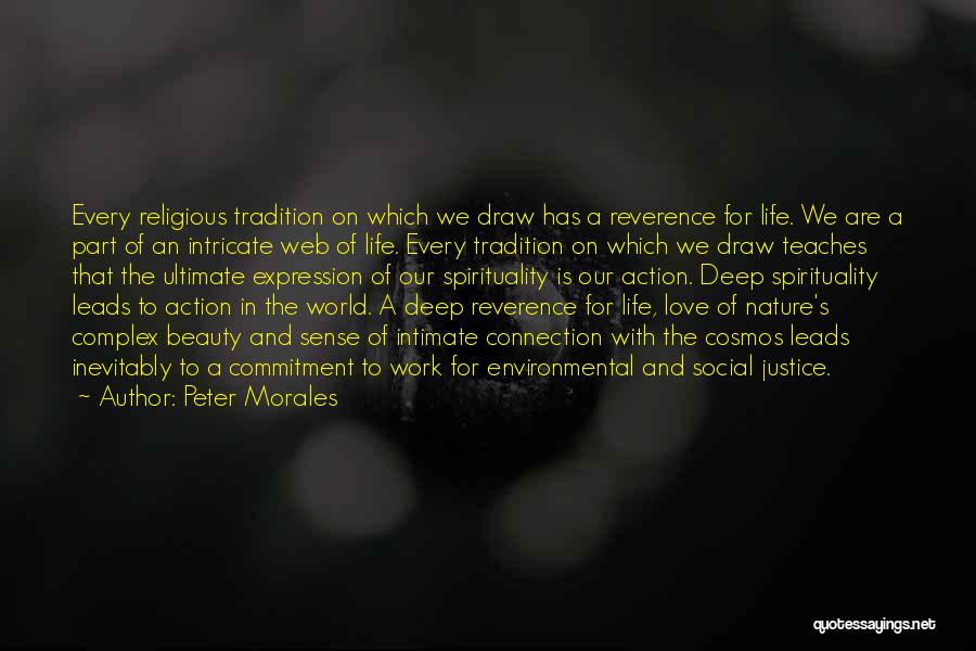 Peter Morales Quotes: Every Religious Tradition On Which We Draw Has A Reverence For Life. We Are A Part Of An Intricate Web