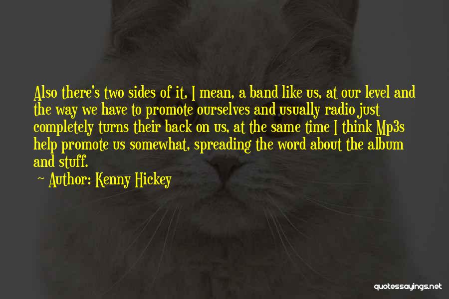 Kenny Hickey Quotes: Also There's Two Sides Of It, I Mean, A Band Like Us, At Our Level And The Way We Have