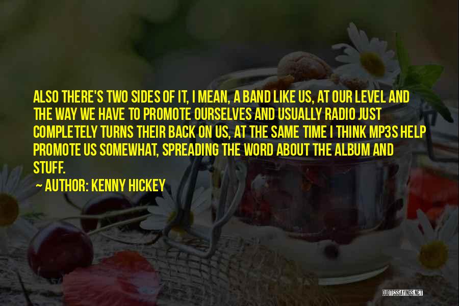 Kenny Hickey Quotes: Also There's Two Sides Of It, I Mean, A Band Like Us, At Our Level And The Way We Have