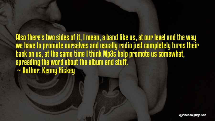 Kenny Hickey Quotes: Also There's Two Sides Of It, I Mean, A Band Like Us, At Our Level And The Way We Have