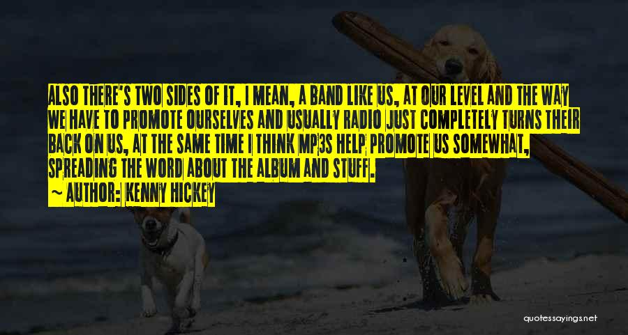 Kenny Hickey Quotes: Also There's Two Sides Of It, I Mean, A Band Like Us, At Our Level And The Way We Have
