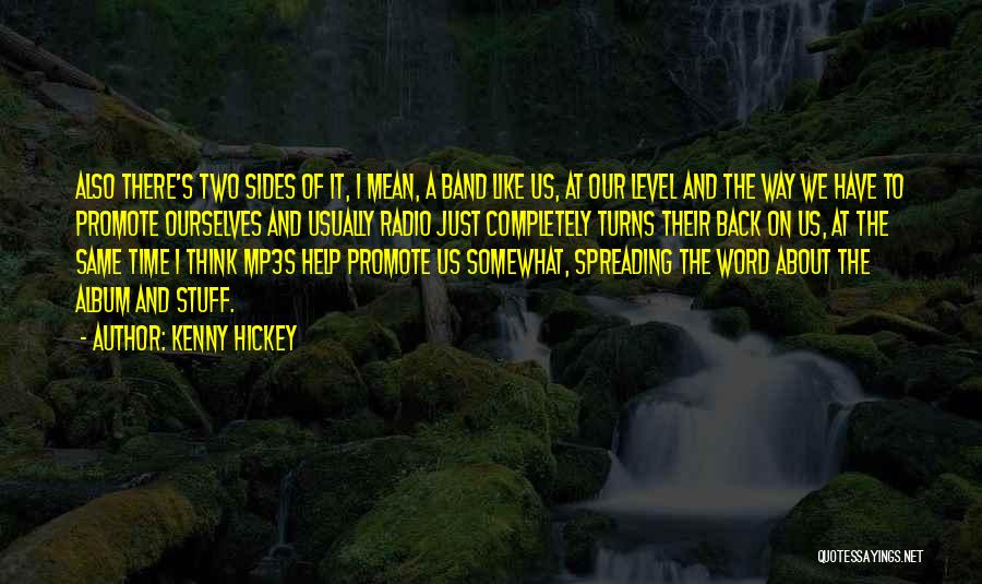 Kenny Hickey Quotes: Also There's Two Sides Of It, I Mean, A Band Like Us, At Our Level And The Way We Have