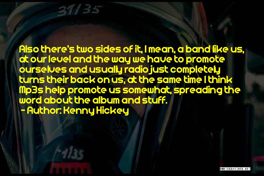 Kenny Hickey Quotes: Also There's Two Sides Of It, I Mean, A Band Like Us, At Our Level And The Way We Have