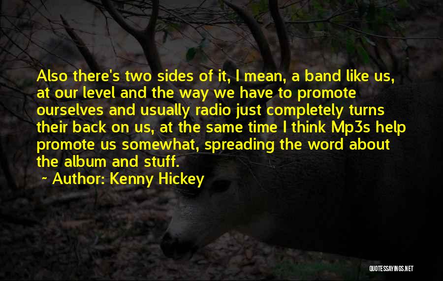 Kenny Hickey Quotes: Also There's Two Sides Of It, I Mean, A Band Like Us, At Our Level And The Way We Have
