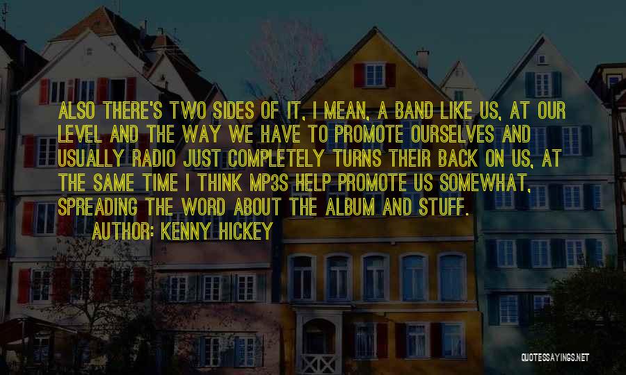 Kenny Hickey Quotes: Also There's Two Sides Of It, I Mean, A Band Like Us, At Our Level And The Way We Have