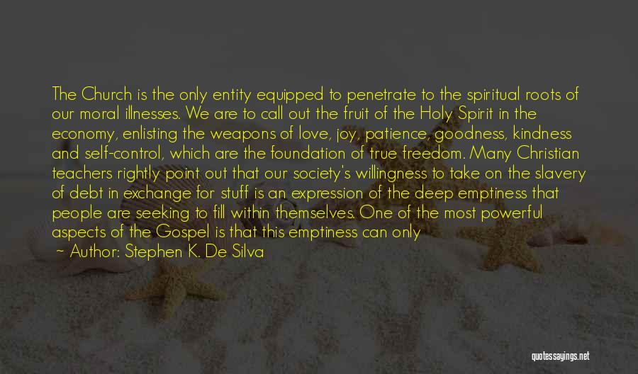 Stephen K. De Silva Quotes: The Church Is The Only Entity Equipped To Penetrate To The Spiritual Roots Of Our Moral Illnesses. We Are To