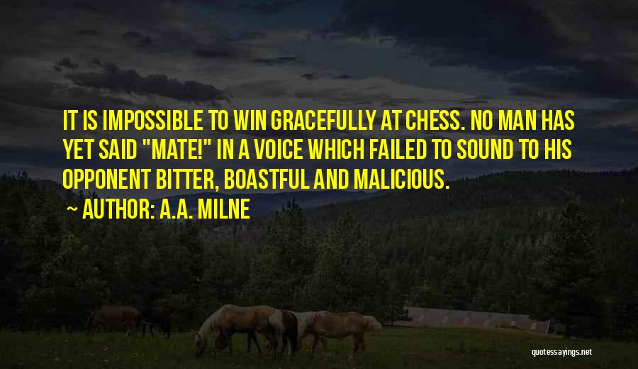 A.A. Milne Quotes: It Is Impossible To Win Gracefully At Chess. No Man Has Yet Said Mate! In A Voice Which Failed To