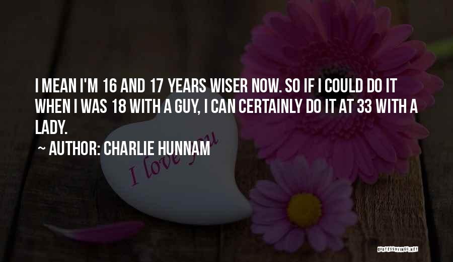 33 Years Quotes By Charlie Hunnam