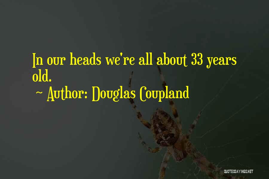 33 Years Quotes By Douglas Coupland