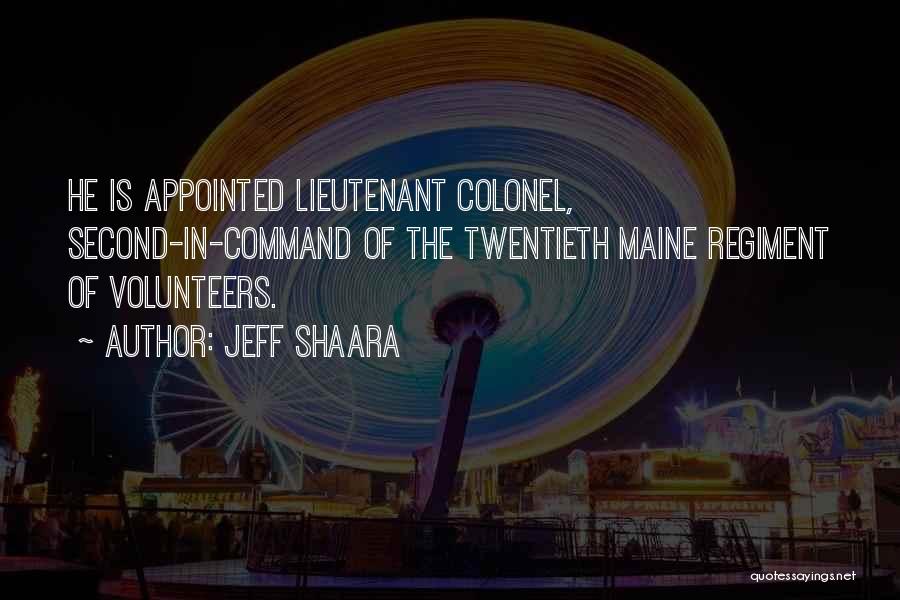 Jeff Shaara Quotes: He Is Appointed Lieutenant Colonel, Second-in-command Of The Twentieth Maine Regiment Of Volunteers.