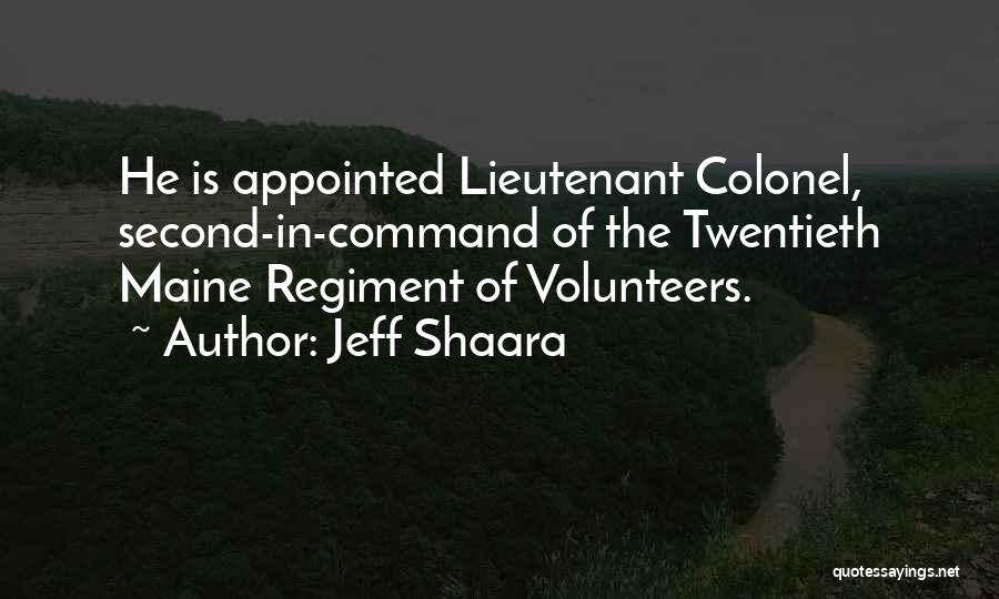 Jeff Shaara Quotes: He Is Appointed Lieutenant Colonel, Second-in-command Of The Twentieth Maine Regiment Of Volunteers.