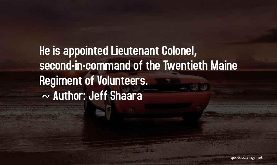 Jeff Shaara Quotes: He Is Appointed Lieutenant Colonel, Second-in-command Of The Twentieth Maine Regiment Of Volunteers.