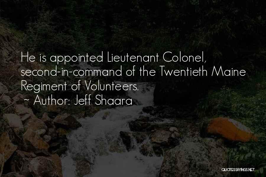 Jeff Shaara Quotes: He Is Appointed Lieutenant Colonel, Second-in-command Of The Twentieth Maine Regiment Of Volunteers.