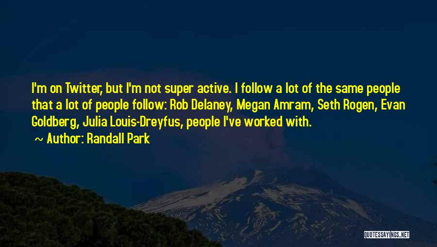 Randall Park Quotes: I'm On Twitter, But I'm Not Super Active. I Follow A Lot Of The Same People That A Lot Of