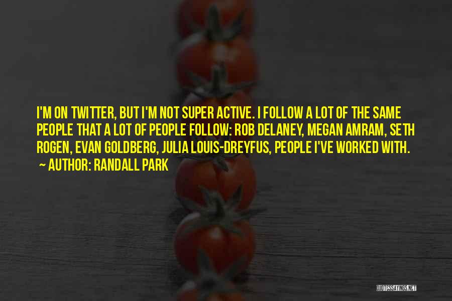 Randall Park Quotes: I'm On Twitter, But I'm Not Super Active. I Follow A Lot Of The Same People That A Lot Of