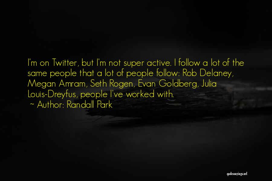 Randall Park Quotes: I'm On Twitter, But I'm Not Super Active. I Follow A Lot Of The Same People That A Lot Of