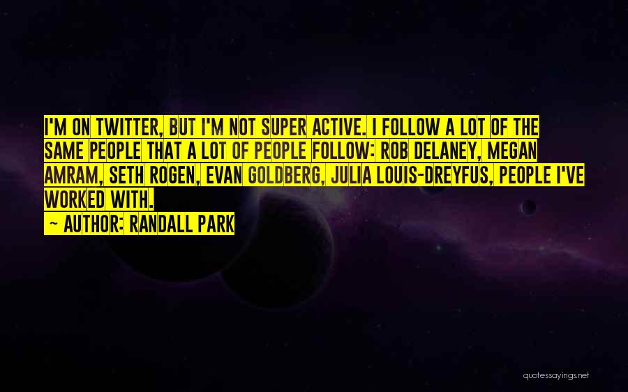 Randall Park Quotes: I'm On Twitter, But I'm Not Super Active. I Follow A Lot Of The Same People That A Lot Of