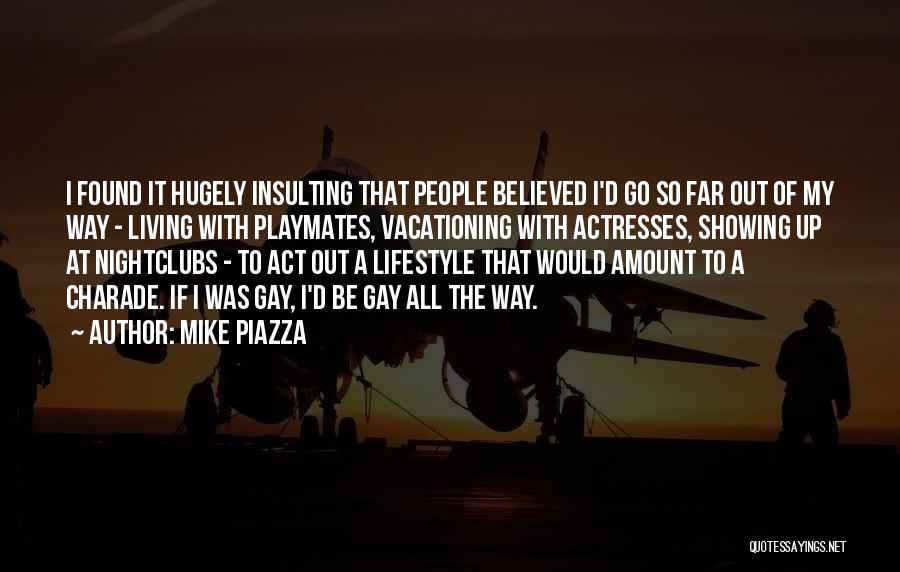 Mike Piazza Quotes: I Found It Hugely Insulting That People Believed I'd Go So Far Out Of My Way - Living With Playmates,