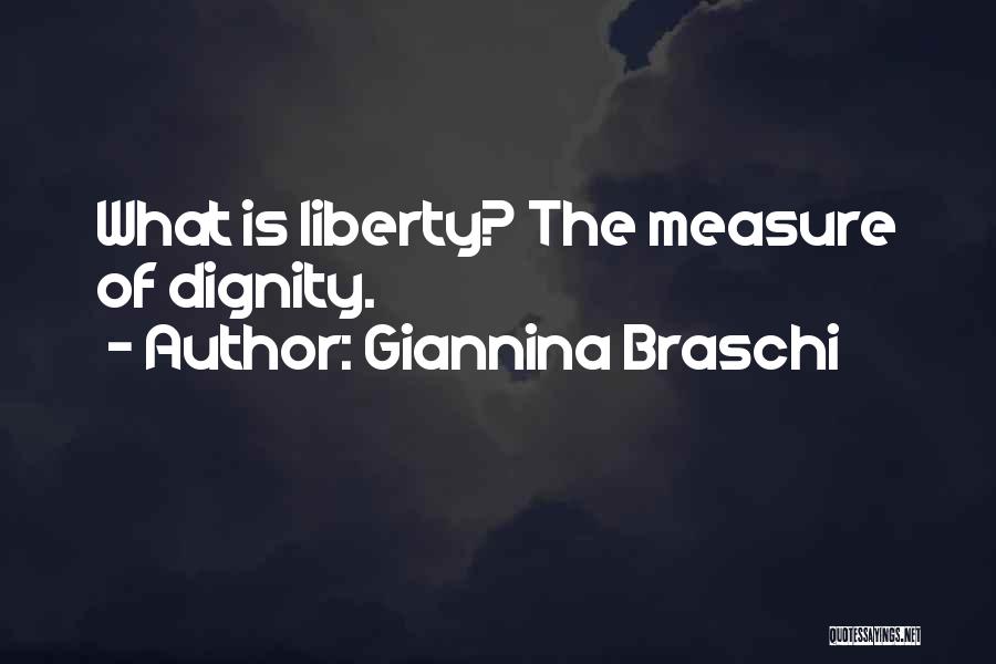 Giannina Braschi Quotes: What Is Liberty? The Measure Of Dignity.