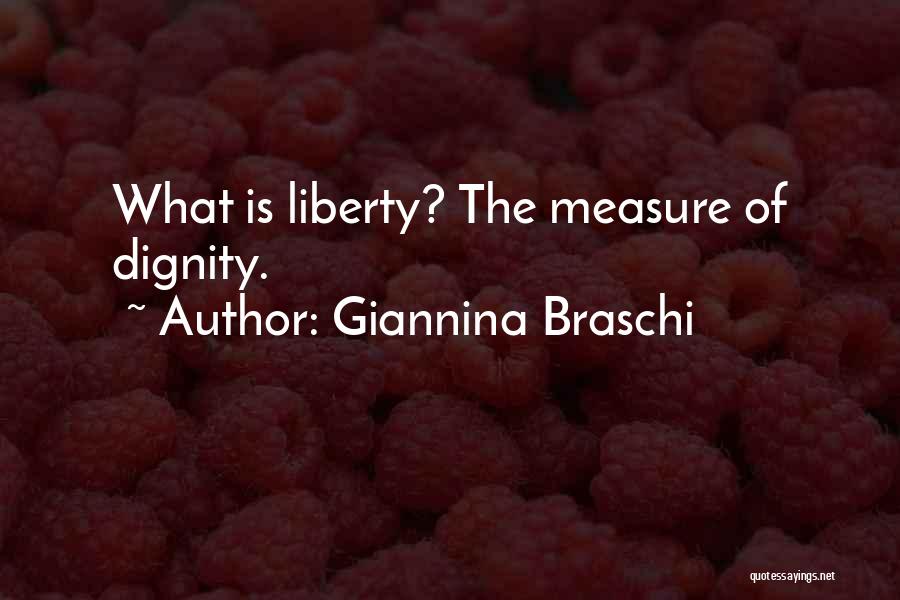 Giannina Braschi Quotes: What Is Liberty? The Measure Of Dignity.