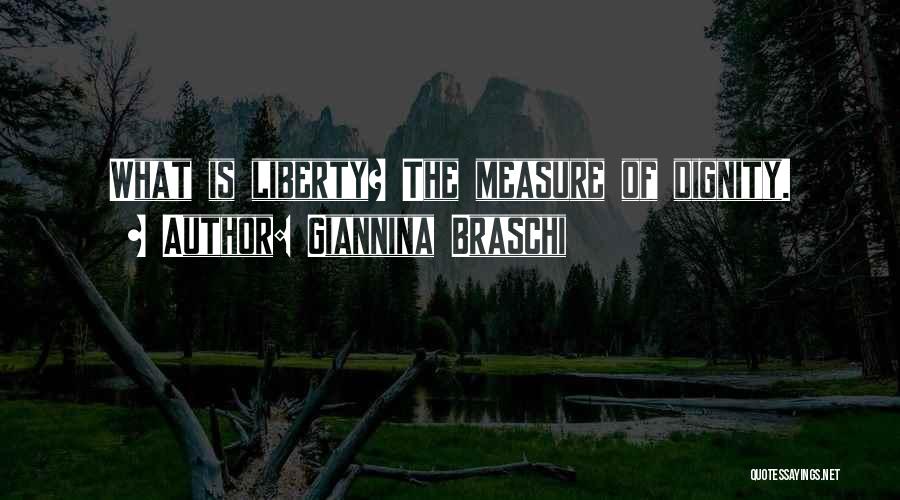 Giannina Braschi Quotes: What Is Liberty? The Measure Of Dignity.