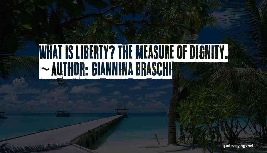 Giannina Braschi Quotes: What Is Liberty? The Measure Of Dignity.