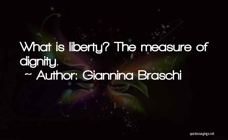 Giannina Braschi Quotes: What Is Liberty? The Measure Of Dignity.