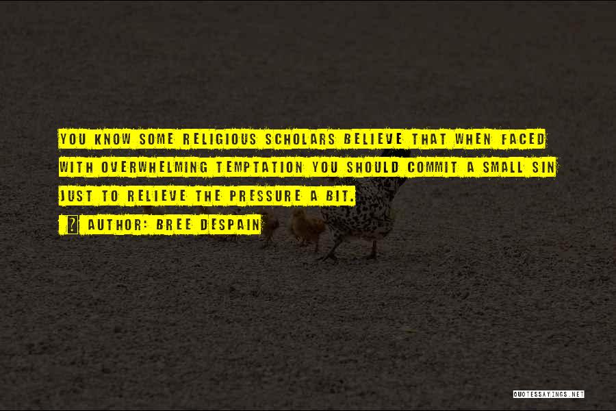 Bree Despain Quotes: You Know Some Religious Scholars Believe That When Faced With Overwhelming Temptation You Should Commit A Small Sin Just To