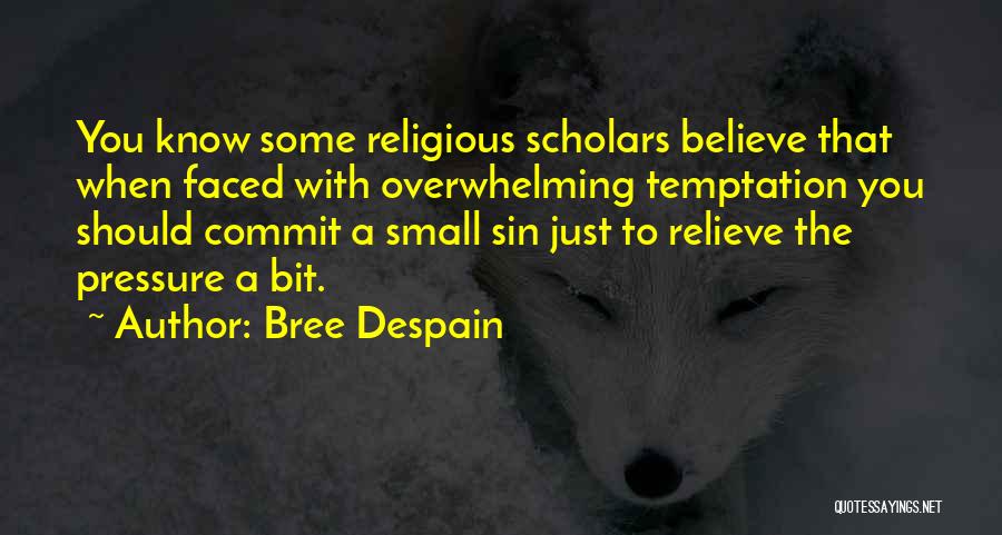 Bree Despain Quotes: You Know Some Religious Scholars Believe That When Faced With Overwhelming Temptation You Should Commit A Small Sin Just To