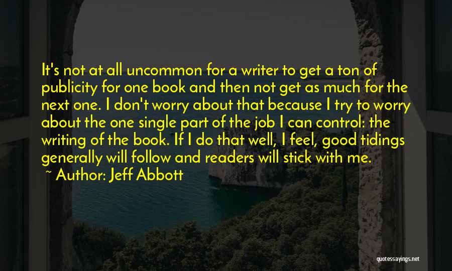 Jeff Abbott Quotes: It's Not At All Uncommon For A Writer To Get A Ton Of Publicity For One Book And Then Not