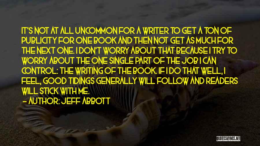 Jeff Abbott Quotes: It's Not At All Uncommon For A Writer To Get A Ton Of Publicity For One Book And Then Not