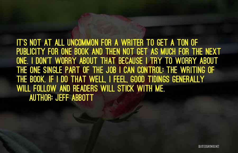 Jeff Abbott Quotes: It's Not At All Uncommon For A Writer To Get A Ton Of Publicity For One Book And Then Not