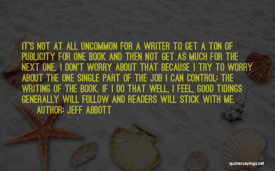 Jeff Abbott Quotes: It's Not At All Uncommon For A Writer To Get A Ton Of Publicity For One Book And Then Not