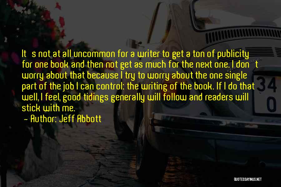 Jeff Abbott Quotes: It's Not At All Uncommon For A Writer To Get A Ton Of Publicity For One Book And Then Not