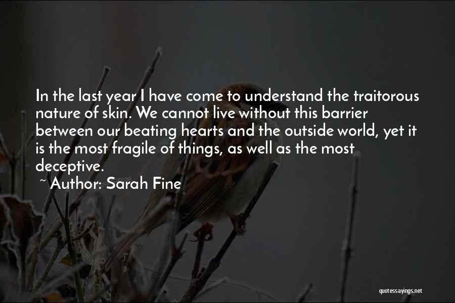 Sarah Fine Quotes: In The Last Year I Have Come To Understand The Traitorous Nature Of Skin. We Cannot Live Without This Barrier