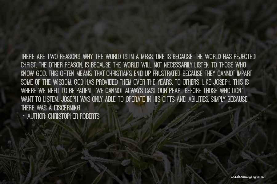 Christopher Roberts Quotes: There Are Two Reasons Why The World Is In A Mess. One Is Because The World Has Rejected Christ. The