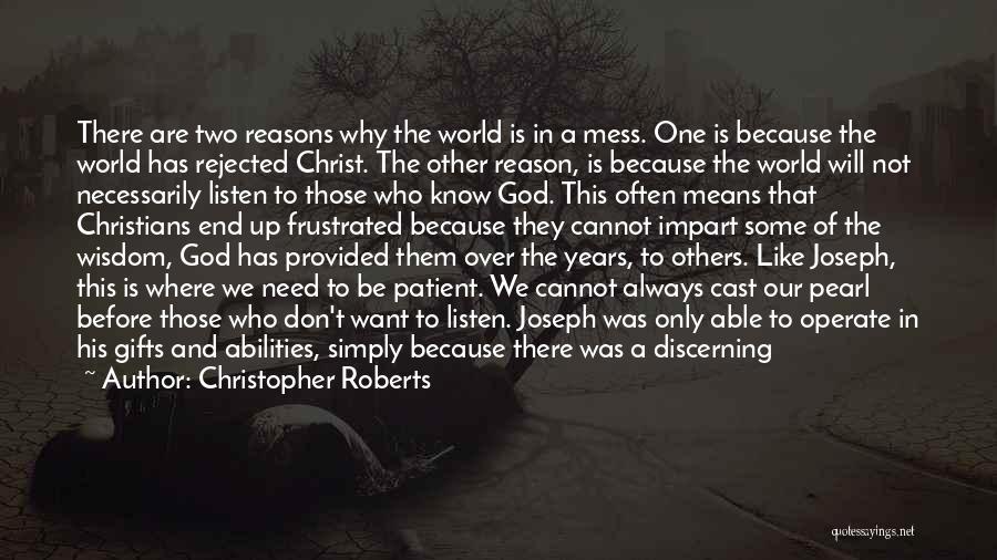 Christopher Roberts Quotes: There Are Two Reasons Why The World Is In A Mess. One Is Because The World Has Rejected Christ. The