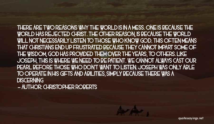 Christopher Roberts Quotes: There Are Two Reasons Why The World Is In A Mess. One Is Because The World Has Rejected Christ. The