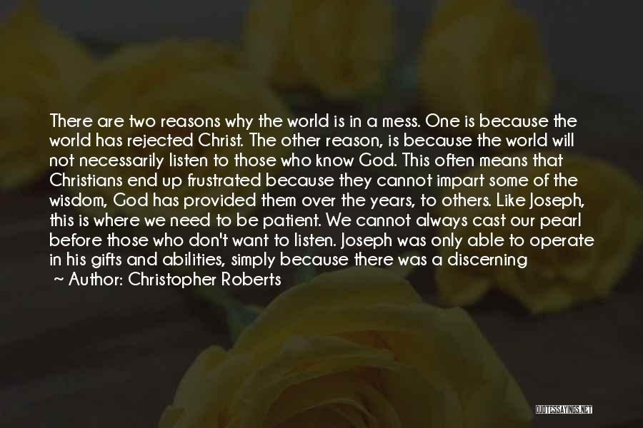 Christopher Roberts Quotes: There Are Two Reasons Why The World Is In A Mess. One Is Because The World Has Rejected Christ. The