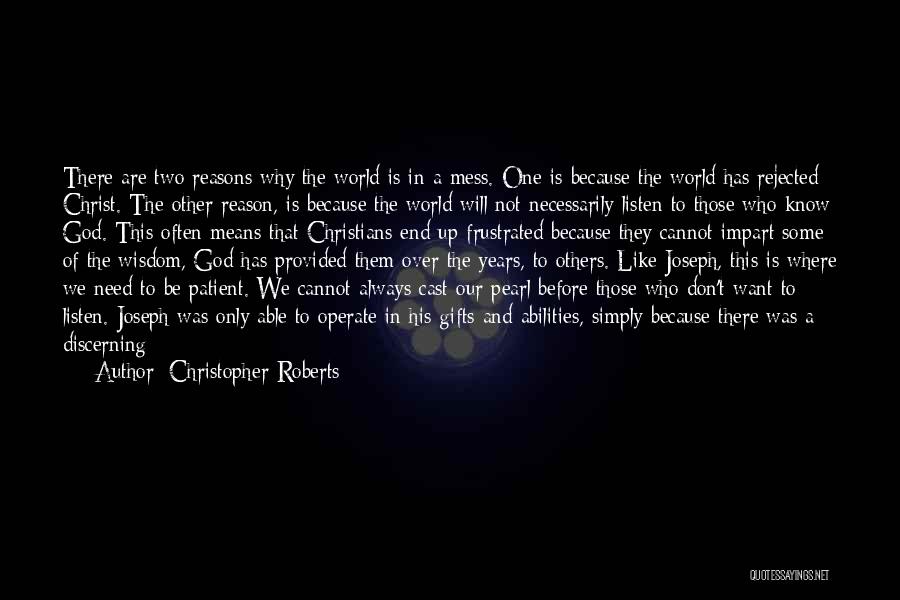 Christopher Roberts Quotes: There Are Two Reasons Why The World Is In A Mess. One Is Because The World Has Rejected Christ. The