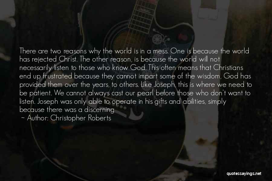 Christopher Roberts Quotes: There Are Two Reasons Why The World Is In A Mess. One Is Because The World Has Rejected Christ. The