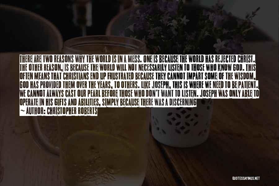 Christopher Roberts Quotes: There Are Two Reasons Why The World Is In A Mess. One Is Because The World Has Rejected Christ. The