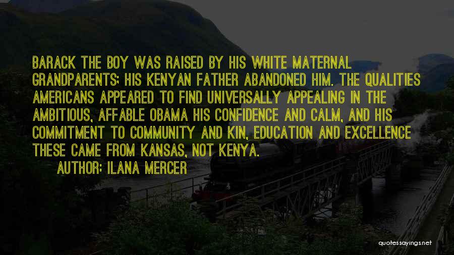 Ilana Mercer Quotes: Barack The Boy Was Raised By His White Maternal Grandparents; His Kenyan Father Abandoned Him. The Qualities Americans Appeared To