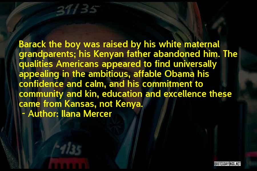 Ilana Mercer Quotes: Barack The Boy Was Raised By His White Maternal Grandparents; His Kenyan Father Abandoned Him. The Qualities Americans Appeared To
