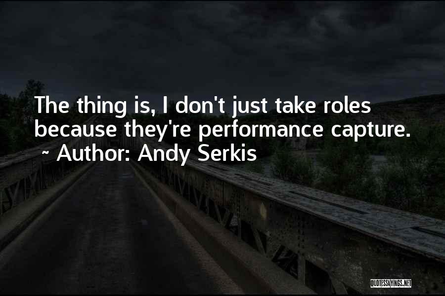 Andy Serkis Quotes: The Thing Is, I Don't Just Take Roles Because They're Performance Capture.