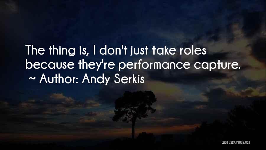 Andy Serkis Quotes: The Thing Is, I Don't Just Take Roles Because They're Performance Capture.