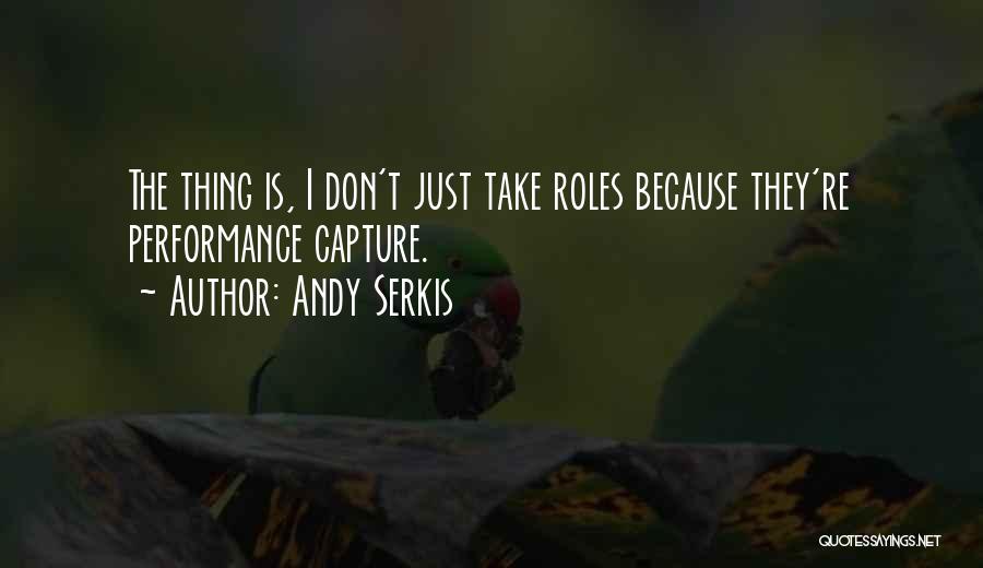 Andy Serkis Quotes: The Thing Is, I Don't Just Take Roles Because They're Performance Capture.