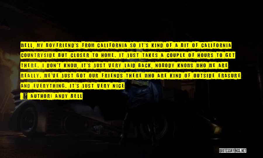 Andy Bell Quotes: Well, My Boyfriend's From California So It's Kind Of A Bit Of California Countryside But Closer To Home. It Just