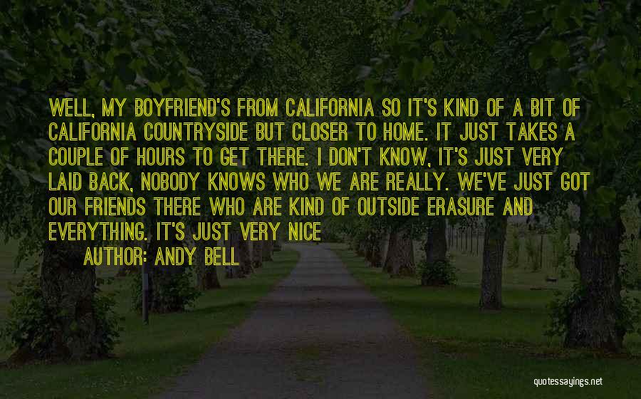 Andy Bell Quotes: Well, My Boyfriend's From California So It's Kind Of A Bit Of California Countryside But Closer To Home. It Just