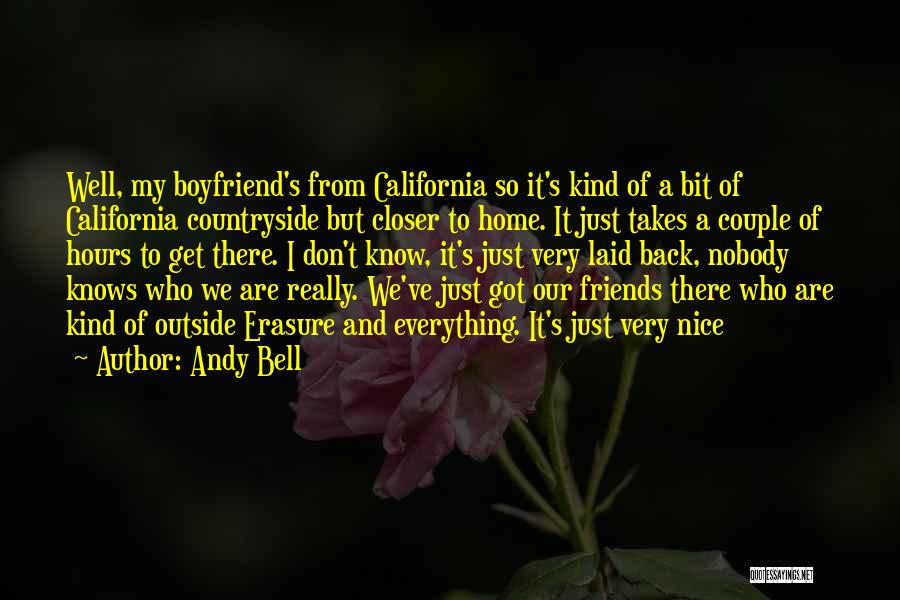 Andy Bell Quotes: Well, My Boyfriend's From California So It's Kind Of A Bit Of California Countryside But Closer To Home. It Just